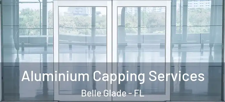 Aluminium Capping Services Belle Glade - FL