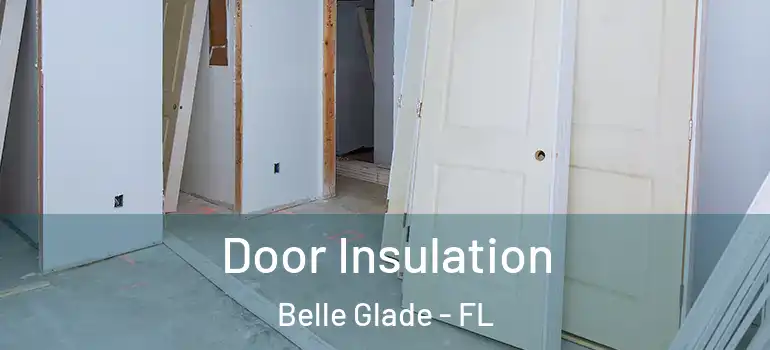  Door Insulation Belle Glade - FL