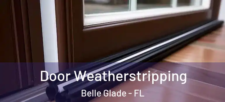  Door Weatherstripping Belle Glade - FL
