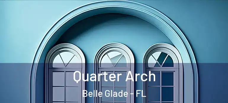 Quarter Arch Belle Glade - FL