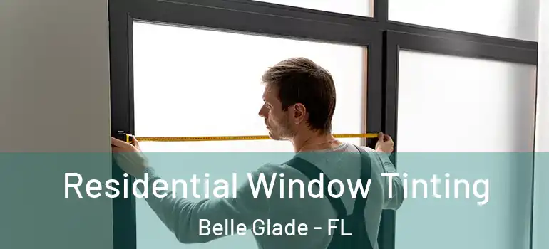 Residential Window Tinting Belle Glade - FL