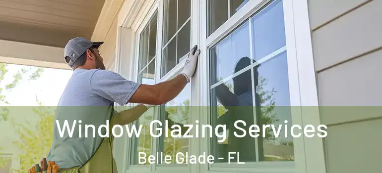 Window Glazing Services Belle Glade - FL