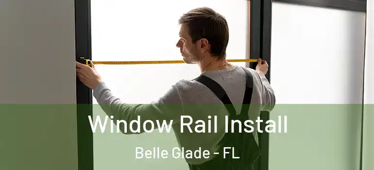  Window Rail Install Belle Glade - FL