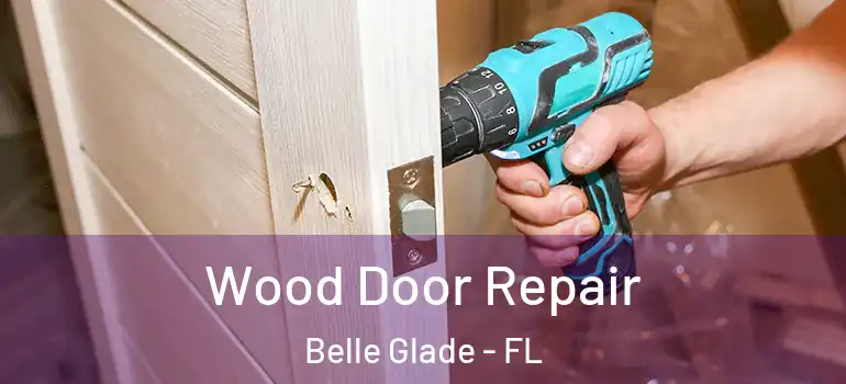 Wood Door Repair Belle Glade - FL